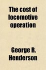 The cost of locomotive operation