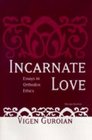 Incarnate Love Essays in Orthodox Ethics
