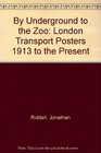 By Underground to the Zoo London Transport Posters from 1910 to the Present