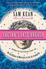 Caesar's Last Breath And Other True Tales of History Science and the Sextillions of Molecules in the Air Around Us