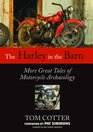 The Harley in the Barn More Great Tales of Motorcycle Archaeology