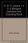 ABC et/ and 1 2 3 A Bilingual Alphabet and Counting Book