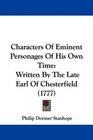 Characters Of Eminent Personages Of His Own Time Written By The Late Earl Of Chesterfield