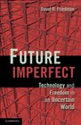 Future Imperfect Technology and Freedom in an Uncertain World