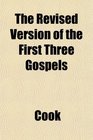 The Revised Version of the First Three Gospels