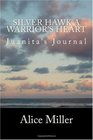 SILVER HAWK A Warrior's Heart Juanita's Journal