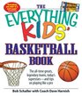The Everything Kids' Basketball Book The alltime greats legendary teams today's superstars  and tips on playing like a pro