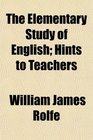 The Elementary Study of English Hints to Teachers