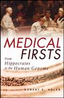 Medical Firsts  From Hippocrates to the Human Genome