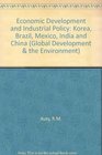 Economic Development and Industrial Policy Korea Brazil Mexico India and China