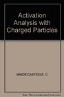 Vandecasteele Activation Analysis with Charged Particles