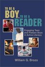 To Be a Boy to Be a Reader Engaging Teen and Preteen Boys in Active Literacy