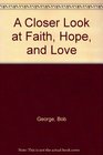 A Closer Look at Faith Hope and Love