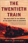 The Twentieth Train  The True Story of the Ambush of the Death Train to Auschwitz