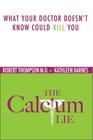 The Calcium Lie: What Your Doctor Doesn't Know Could Kill You