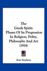 The Greek Spirit Phases Of Its Progression In Religion Polity Philosophy And Art