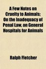 A Few Notes on Cruelty to Animals On the Inadequacy of Penal Law on General Hospitals for Animals