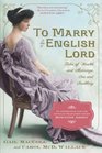 To Marry an English Lord Tales of Wealth and Marriage Sex and Snobbery
