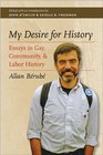 My Desire for History Essays in Gay Community and Labor History