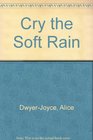 Cry the Soft Rain