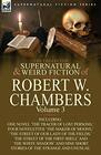 The Collected Supernatural and Weird Fiction of Robert W Chambers Volume 3Including One Novel 'The Tracer of Lost Persons ' Four Novelettes 'The M