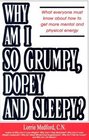 Why Am I So Grumpy, Dopey and Sleepy?: What Everyone Must Know about How to Get More Mental and Physical Energy