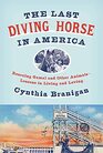 The Last Diving Horse in America Rescuing Gamal and Other AnimalsLessons in Living and Loving