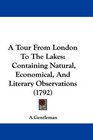 A Tour From London To The Lakes Containing Natural Economical And Literary Observations