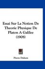Essai Sur La Notion De Theorie Physique De Platon A Galilee