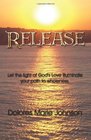 Release Let the Light of God's Love illuminate your path to wholeness