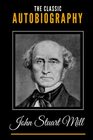 The Classic Autobiography of John Stuart Mill