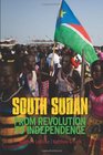 South Sudan From Revolution to Independence Matthew Arnold  Matthew Leriche