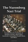 The Nuremberg Nazi Trial Excerpts From the Testimony of Herman Goering Albert Speer Auschwitz Commandant Rudolf Hoess and Others