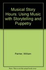 Musical Story Hours Using Music With Storytelling and Puppetry
