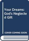 Your Dreams  God's Neglected Gift