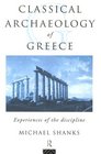 Classical Archaeology of Greece Experiences of the Discipline
