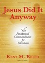 Jesus Did It Anyway The Paradoxical Commandments for Christians