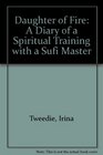 Daughter of Fire A Diary of a Spiritual Training With a Sufi Master