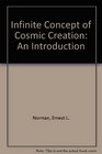 Infinite Concept of Cosmic Creation An Introduction