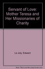Servant of Love  Mother Teresa and Her Missionaries of Charity