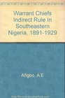 Warrant Chiefs Indirect Rule In Southeastern Nigeria 18911929