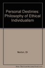 Personal Destinies A Philosophy of Ethical Individualism