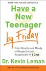 Have a New Teenager by Friday From Mouthy and Moody to Respectful and Responsible in 5 Days