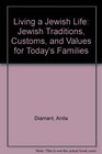 Living a Jewish Life Jewish Traditions Customs and Values for Today's Families