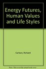 Energy Futures Human Values and Lifestyles
