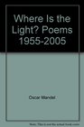 Where Is the Light Poems 19552005