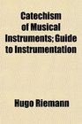 Catechism of Musical Instruments Guide to Instrumentation