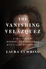The Vanishing Velazquez A 19th Century Bookseller's Obsession with a Lost Masterpiece