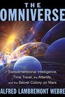 The Omniverse Transdimensional Intelligence Time Travel the Afterlife and the Secret Colony on Mars