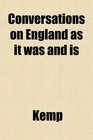 Conversations on England as it was and is